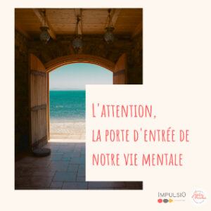 Attention, la porte d'entrée de la vie mentale